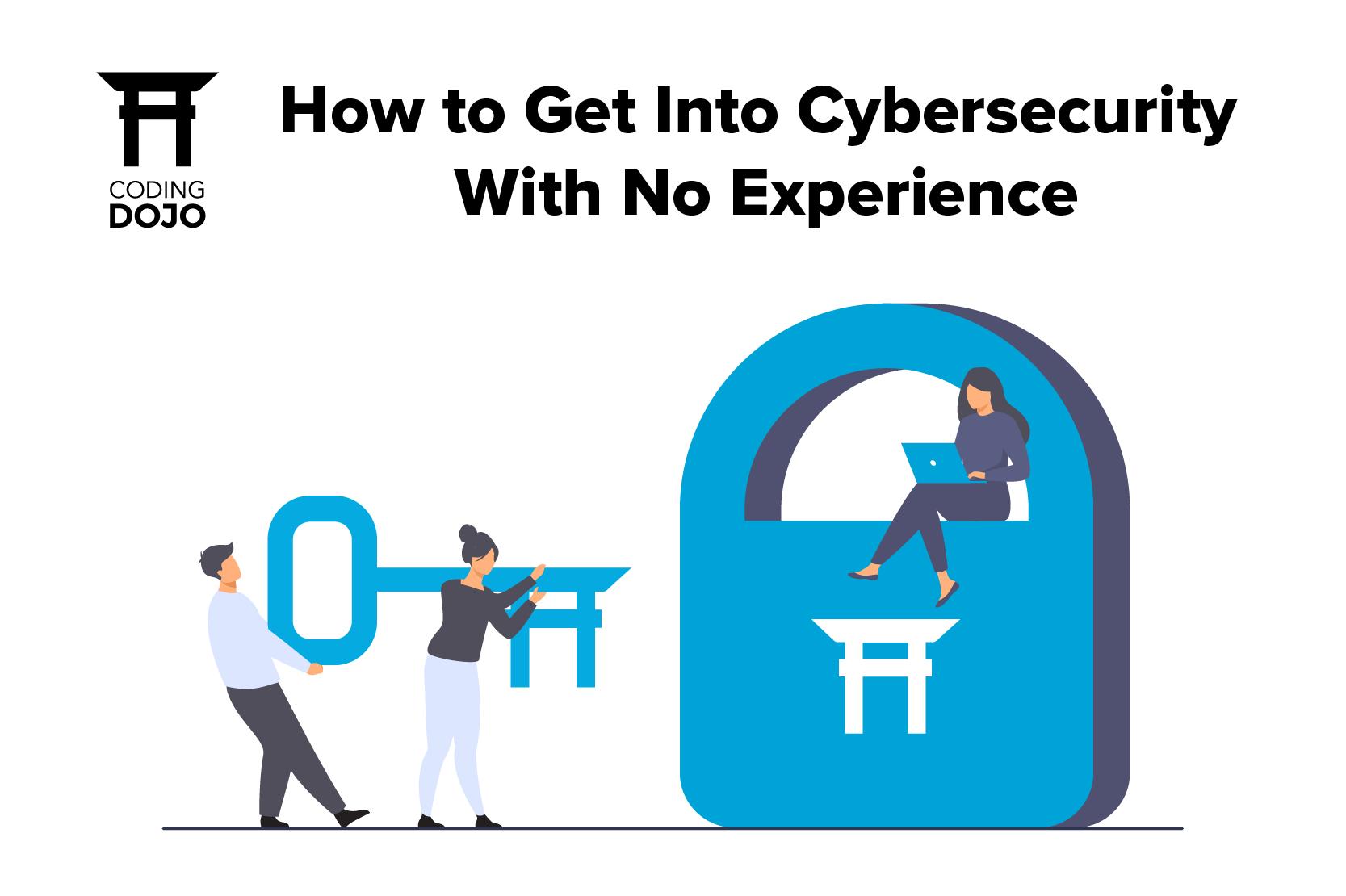 How to Get Into Cybersecurity With No Experience